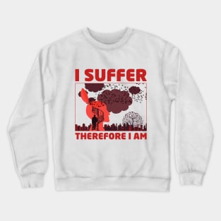 I SUFFER, Therefore I Am Crewneck Sweatshirt